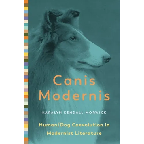 Canis Modernis: Human/Dog Coevolution in Modernist Literature - Hardcover