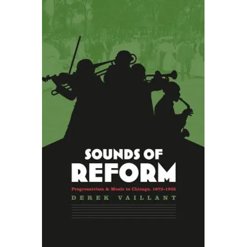 Sounds of Reform: Progressivism and Music in Chicago, 1873-1935 - Paperback