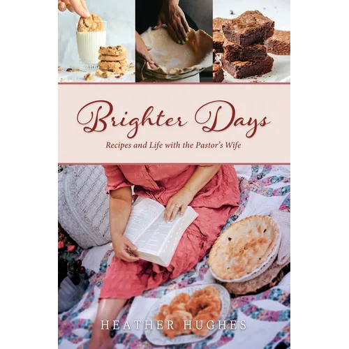 Brighter Days: Recipes and Life with the Pastor's Wife - Paperback