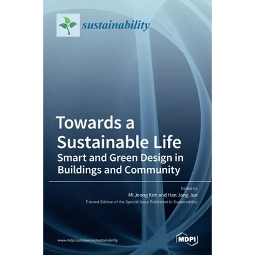 Towards a Sustainable Life: Smart and Green Design in Buildings and Community: Smart and Green Design in Buildings and Community - Hardcover