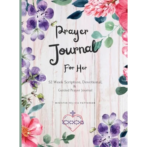 Prayer Journal For Her: 52 week scripture, devotional, and guided prayer journal - Paperback