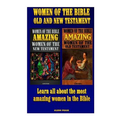 Women of the Bible Old and New Testament: Learn all about the most amazing women in the Bible - Paperback