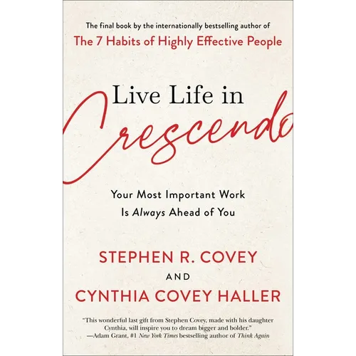Live Life in Crescendo: Your Most Important Work Is Always Ahead of You - Hardcover