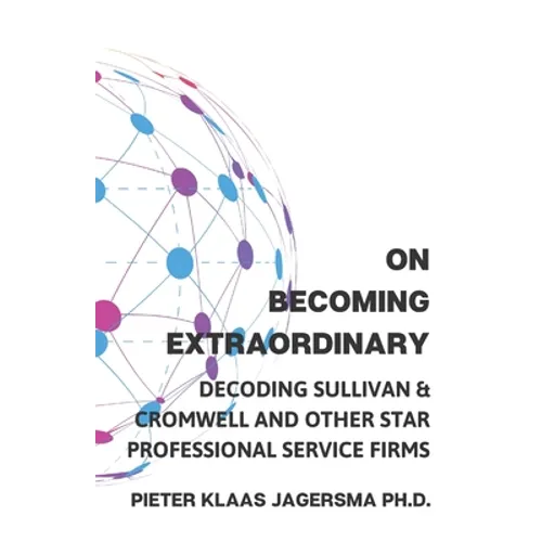On Becoming Extraordinary: Decoding Sullivan & Cromwell and other Star Professional Service Firms - Paperback