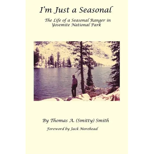 I'm Just a Seasonal: The Life of a Seasonal Ranger in Yosemite National Park - Paperback