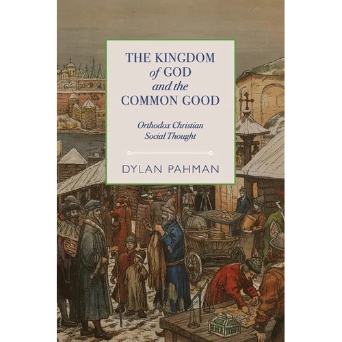 The Kingdom of God and the Common Good: Orthodox Christian Social Thought - Paperback