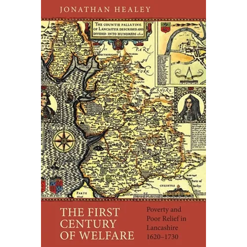 The First Century of Welfare: Poverty and Poor Relief in Lancashire, 1620-1730 - Paperback