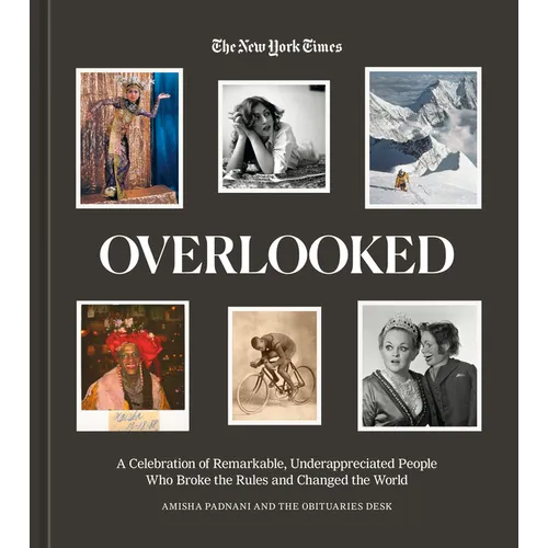 Overlooked: A Celebration of Remarkable, Underappreciated People Who Broke the Rules and Changed the World - Hardcover