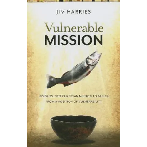 Vulnerable Mission: Insights into Christian Mission to Africa From a Position of Vulnerablity - Paperback