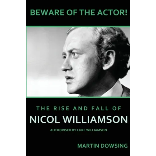 Beware of the Actor! The Rise and Fall of Nicol Williamson - Paperback
