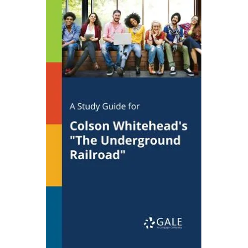 A Study Guide for Colson Whitehead's "The Underground Railroad" - Paperback