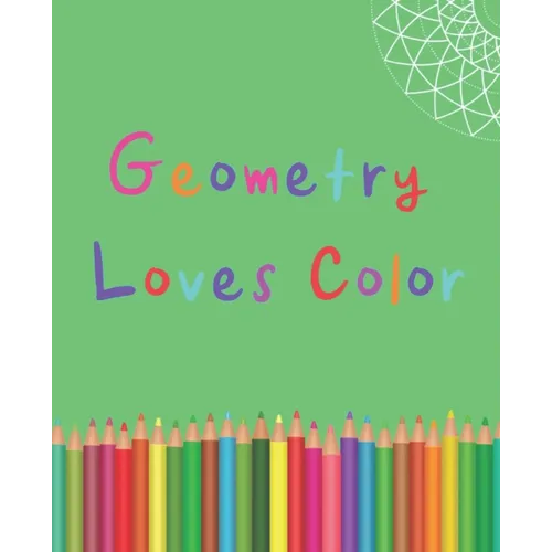 Geometry Loves Color: Enjoy drawing and coloring 30 different geometric designs, 7.5" x 9.25", 124 pages - Paperback