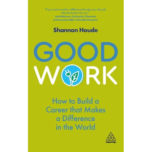 Good Work: How to Build a Career That Makes a Difference in the World - Paperback