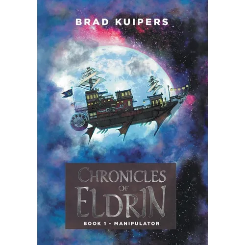 Chronicles of Eldrin: Book 1 - Manipulator - Hardcover