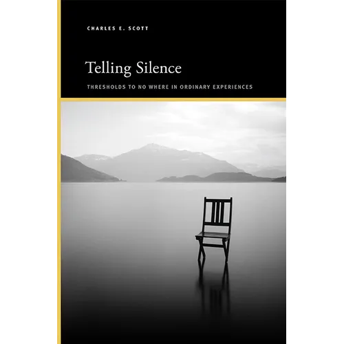 Telling Silence: Thresholds to No Where in Ordinary Experiences - Hardcover
