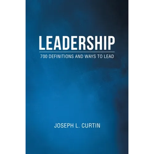 Leadership: 700 Definitions and Ways to Lead - Paperback