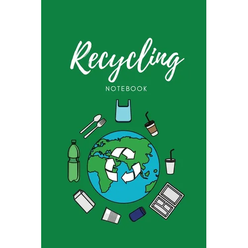 Recycling Notebook: Zero Waste Diary, Protect Earth Log, Reduce Trash Book, Reuse Journal, Writing Your Recycle Ideas List & Notes, Gift For Kids & Ad - Paperback