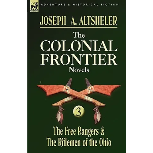 The Colonial Frontier Novels: 3-The Free Rangers & the Riflemen of the Ohio - Hardcover