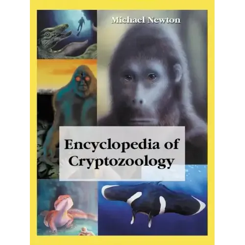 Encyclopedia of Cryptozoology: A Global Guide to Hidden Animals and Their Pursuers - Paperback