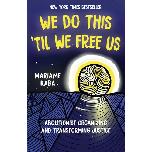 We Do This 'Til We Free Us: Abolitionist Organizing and Transforming Justice - Hardcover