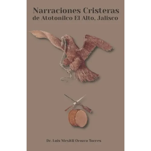 Narraciones Cristeras de Atotonilco el Alto, Jalisco - Paperback