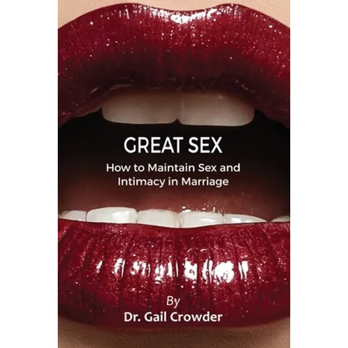 Great Sex: How To Maintain Sex and Intimacy In Your Marriage - Paperback