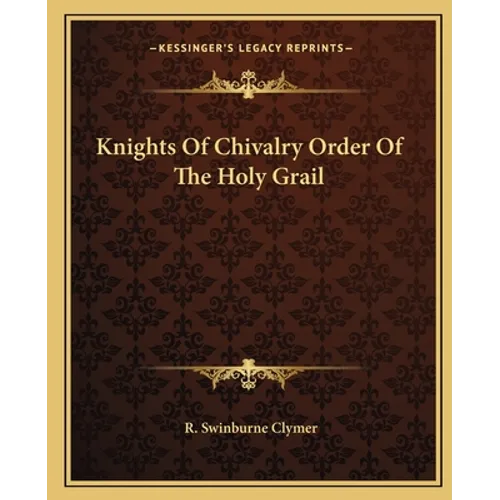 Knights Of Chivalry Order Of The Holy Grail - Paperback