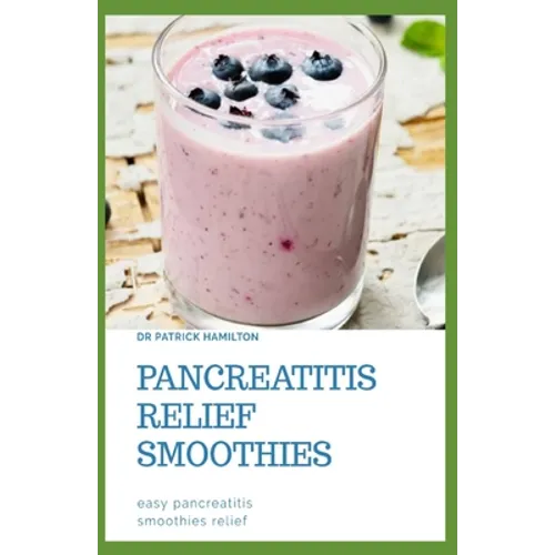 Pancreatitis Relief Smoothies: easy pancreatitis smoothies relief - Paperback