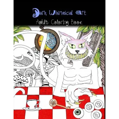 Dark Whimsical Art Adult Coloring Book: Art and Creativity for the Strange and Unusual - Paperback
