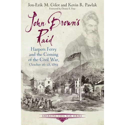 John Brown's Raid: Harpers Ferry and the Coming of the Civil War, October 16-18, 1859 - Paperback