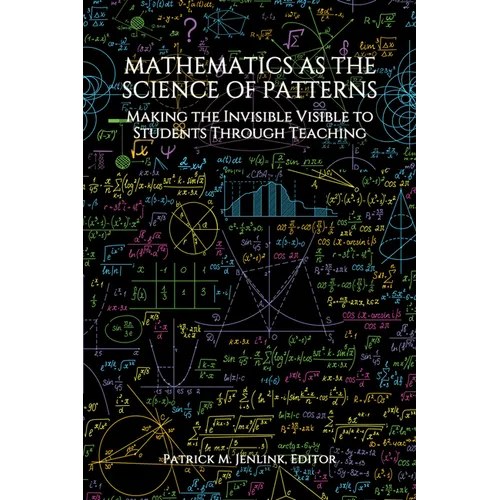 Mathematics as the Science of Patterns: Making the Invisible Visible to Students Through Teaching - Hardcover
