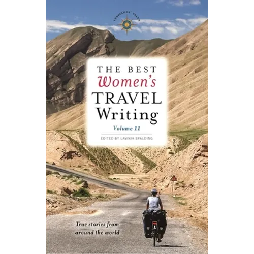 The Best Women's Travel Writing, Volume 11: True Stories from Around the World - Hardcover
