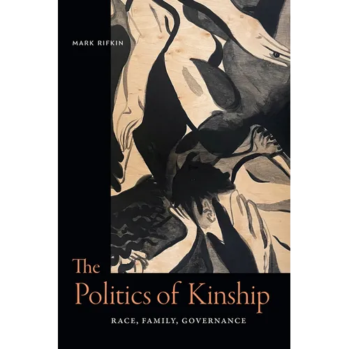 The Politics of Kinship: Race, Family, Governance - Hardcover