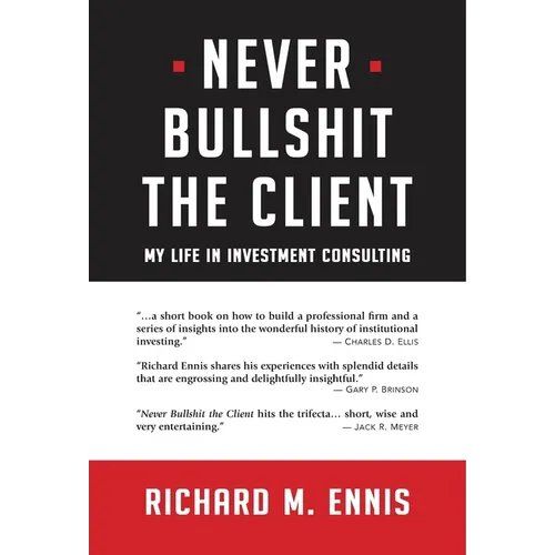 Never Bullshit the Client: My Life in Investment Consulting - Hardcover