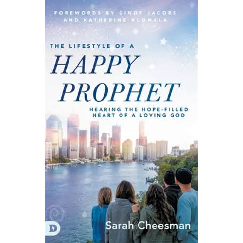 The Lifestyle of a Happy Prophet: Hearing the Hope-Filled Heart of a Loving God - Hardcover