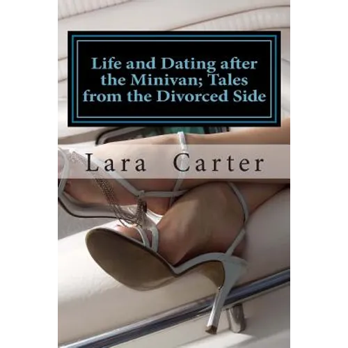 Life and Dating after the Minivan; Tales from the Divorced Side - Paperback