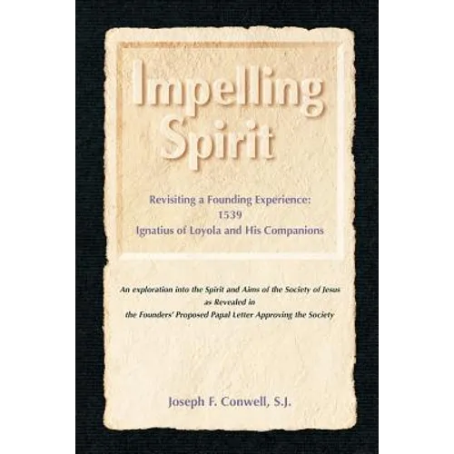 Impelling Spirit: Revisiting a Founding Experience: 1539, Iqnatius of Loyola and His Companions - Paperback