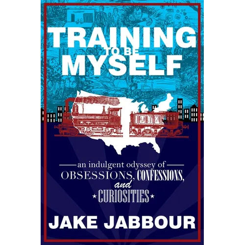 Training to Be Myself: An Indulgent Odyssey of Obsessions, Confessions, and Curiosities - Paperback