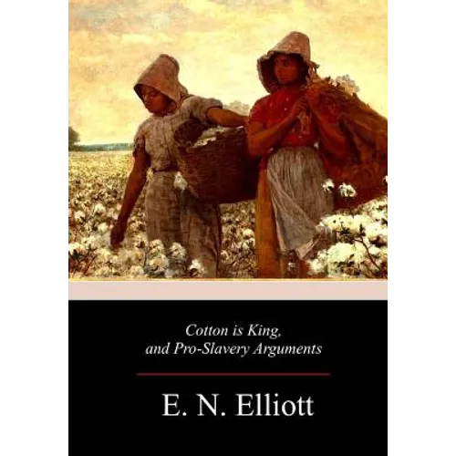 Cotton is King, and Pro-Slavery Arguments - Paperback