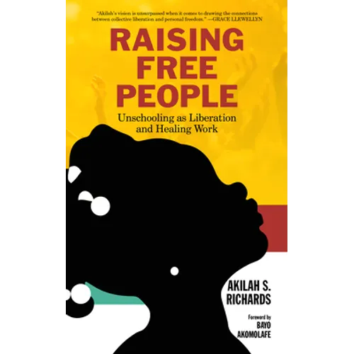 Raising Free People: Unschooling as Liberation and Healing Work - Hardcover
