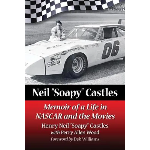 Neil "Soapy" Castles: Memoir of a Life in NASCAR and the Movies - Paperback