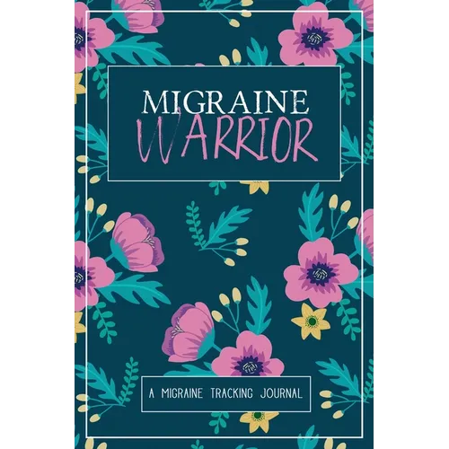 Migraine Warrior: A Daily Tracking Journal For Migraines and Chronic Headaches (Trigger Identification + Relief Log) - Paperback