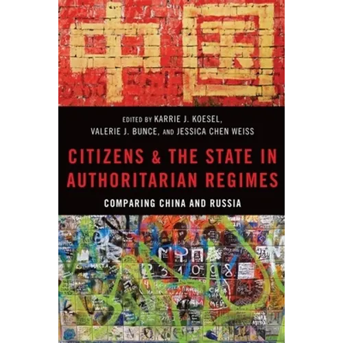 Citizens and the State in Authoritarian Regimes: Comparing China and Russia - Paperback