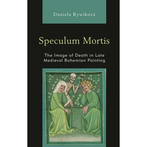 Speculum Mortis: The Image of Death in Late Medieval Bohemian Painting - Paperback