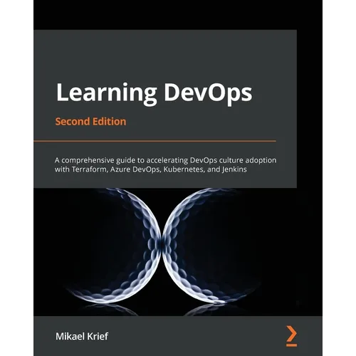 Learning DevOps - Second Edition: A comprehensive guide to accelerating DevOps culture adoption with Terraform, Azure DevOps, Kubernetes, and Jenkins - Paperback