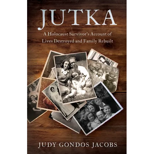 Jutka: A Holocaust Survivor's Account of Lives Destroyed and Family Rebuilt - Paperback