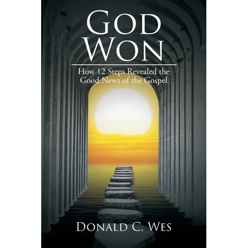 God Won: How 12 Steps Revealed the Good News of the Gospel - Paperback