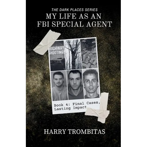 My Life As An FBI Special Agent: Final Cases, Lasting Impact - Paperback