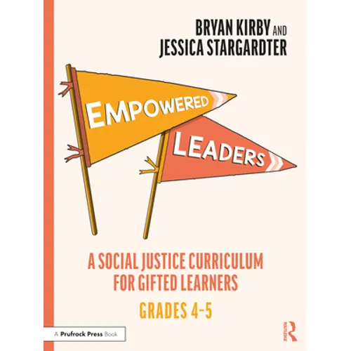 Empowered Leaders: A Social Justice Curriculum for Gifted Learners, Grades 4-5 - Paperback