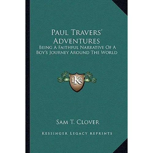 Paul Travers' Adventures: Being A Faithful Narrative Of A Boy's Journey Around The World - Paperback